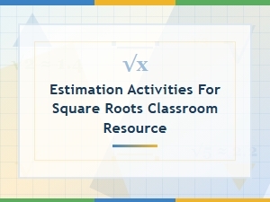 A Classroom Guide to Estimating Square Roots