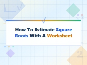 A Worksheet for Practicing Basic Square Root Estimates
