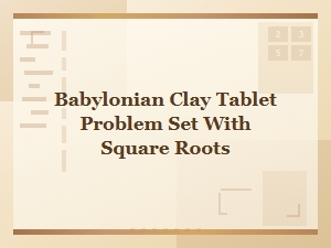Decoding Babylonian Math Through Clay Tablet Square Roots