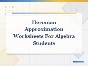 Heronian Approximation Worksheets for Algebra Students