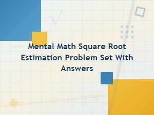 A Set of Mental Math Square Root Estimation Problems