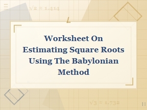 Mastering Square Roots with the Babylonian Method Worksheet