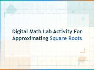 A Digital Lab Activity for Square Root Approximation