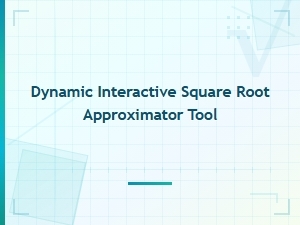 Dynamic Interactive Square Root Approximator Tool